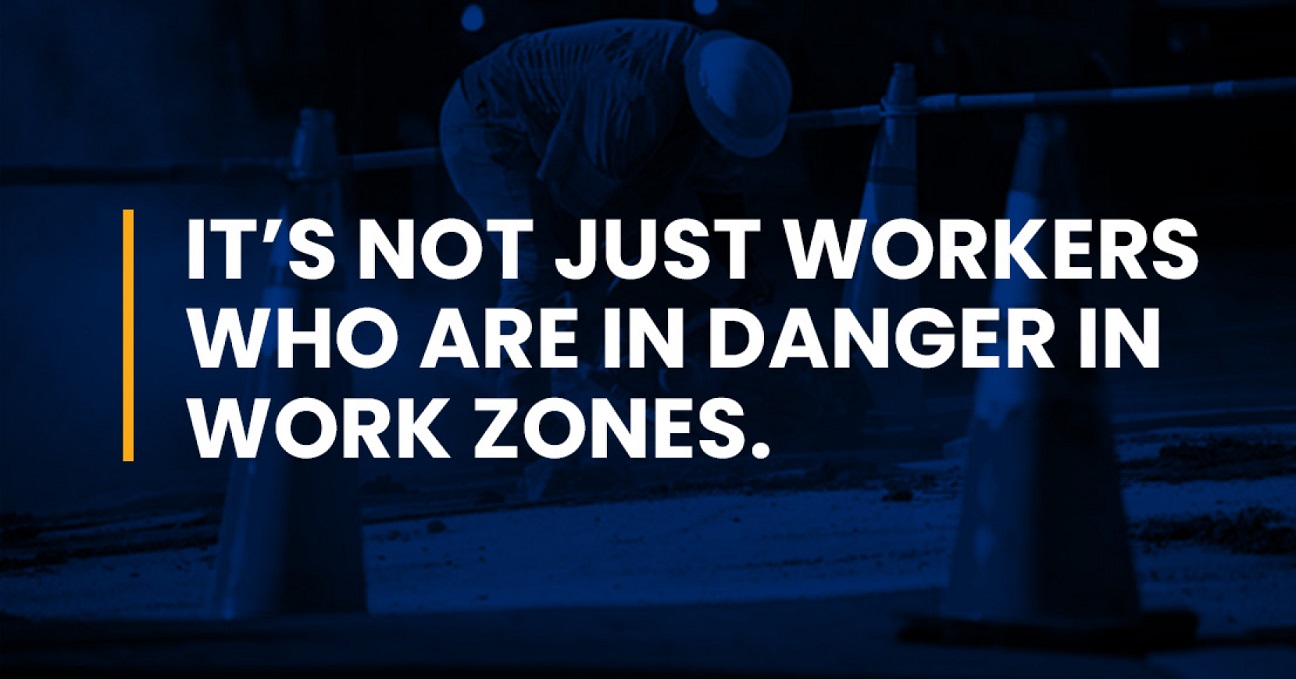 it's not just workers who are in danger in work zones